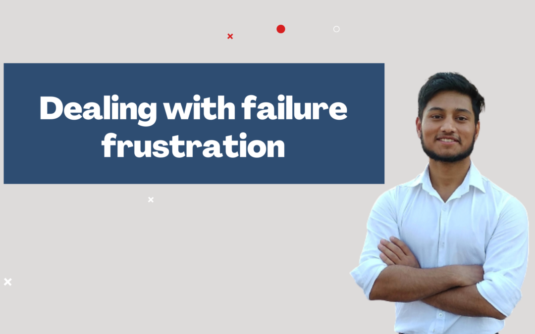 Dealing with failure frustration and getting on track