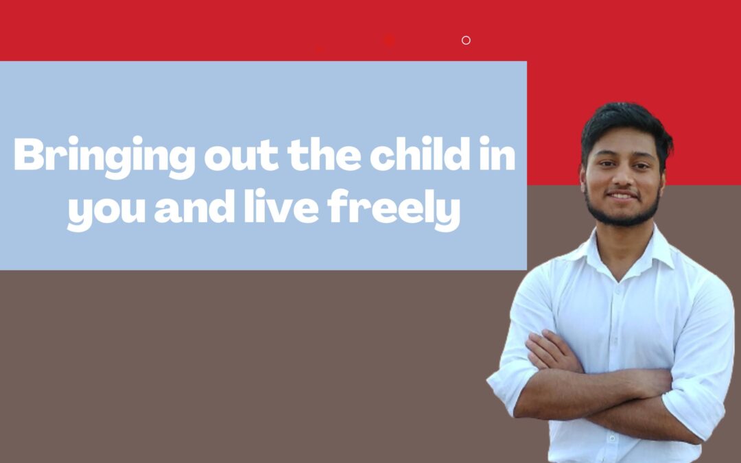 Bringing out the child in you and live freely