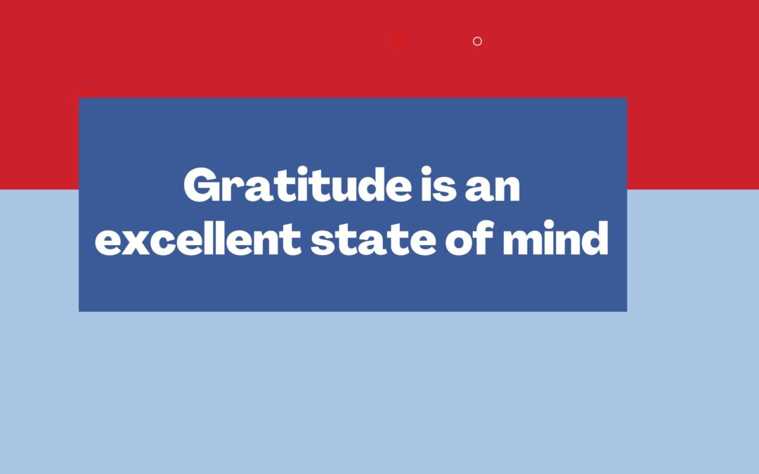 Gratitude is an excellent state of mind